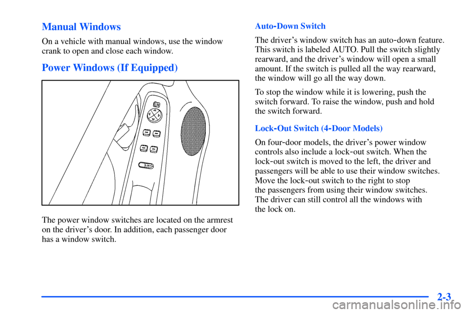 Oldsmobile Alero 2001  Owners Manuals 2-3 Manual Windows
On a vehicle with manual windows, use the window
crank to open and close each window.
Power Windows (If Equipped)
The power window switches are located on the armrest
on the driver