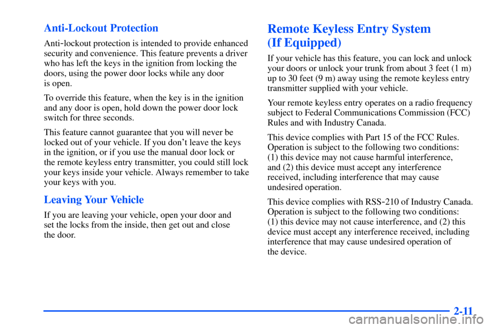 Oldsmobile Alero 2001  Owners Manuals 2-11 Anti-Lockout Protection
Anti-lockout protection is intended to provide enhanced
security and convenience. This feature prevents a driver
who has left the keys in the ignition from locking the
doo