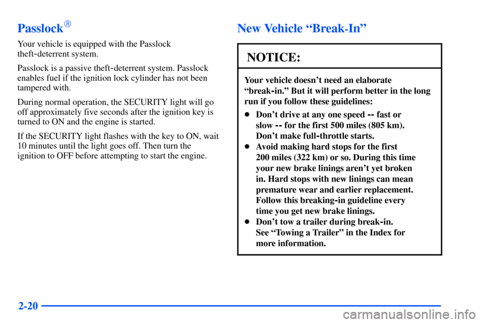 Oldsmobile Alero 2001  Owners Manuals 2-20
Passlock
Your vehicle is equipped with the Passlock
theft
-deterrent system.
Passlock is a passive theft
-deterrent system. Passlock
enables fuel if the ignition lock cylinder has not been
tampe