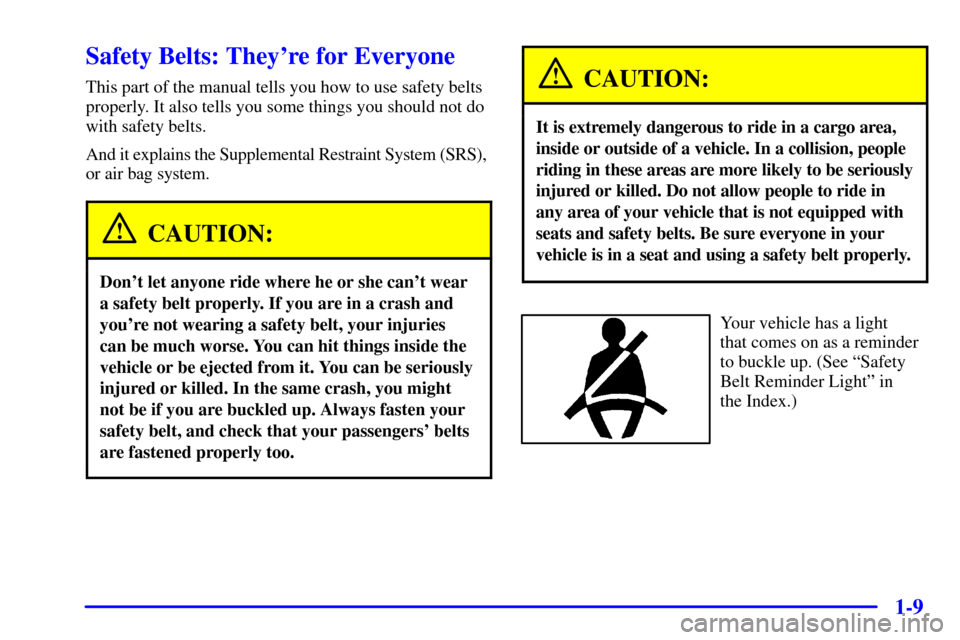 Oldsmobile Alero 2000 Owners Manuals 1-9
Safety Belts: Theyre for Everyone
This part of the manual tells you how to use safety belts
properly. It also tells you some things you should not do
with safety belts.
And it explains the Supple Oldsmobile Alero 2000 Owners Manuals 1-9
Safety Belts: Theyre for Everyone
This part of the manual tells you how to use safety belts
properly. It also tells you some things you should not do
with safety belts.
And it explains the Supple