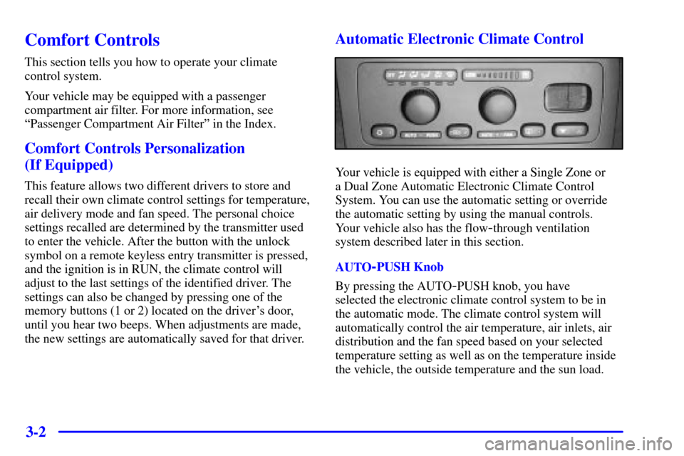 Oldsmobile Aurora 2001  Owners Manuals 3-2
Comfort Controls
This section tells you how to operate your climate
control system.
Your vehicle may be equipped with a passenger
compartment air filter. For more information, see
ªPassenger Comp