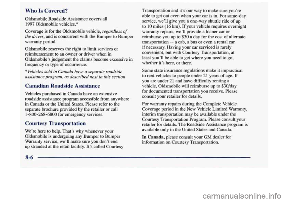 Oldsmobile Aurora 1997 Owners Manuals Who Is Covered?
Oldsmobile Roadside Assistance covers all 1997 Oldsmobile vehicles.*
Coverage is for the Oldsmobile vehicle,
regardless of
the driver, and is concurrent with the Bumper to Bumpe Oldsmobile Aurora 1997 Owners Manuals Who Is Covered?
Oldsmobile Roadside Assistance covers all 1997 Oldsmobile vehicles.*
Coverage is for the Oldsmobile vehicle,
regardless of
the driver, and is concurrent with the Bumper to Bumpe