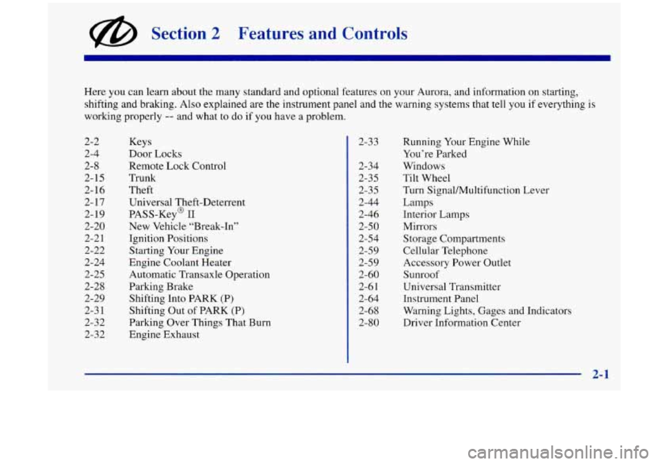Oldsmobile Aurora 1997  Owners Manuals @ Section 2 Features and Controls 
2-2 
2-4 2-8 
2-  15 
2-16 
2-  17 
2- 19 
2-20 
2-2  1 
2-22 
2-24 
2-25 
2-28 
2-29 
2-3  1 
2-32 
2-32  2-3 
3 
2-34 
2-3 
5 
2-35 
2-44 
2-46 
2-50 
2-54 
2-59 

