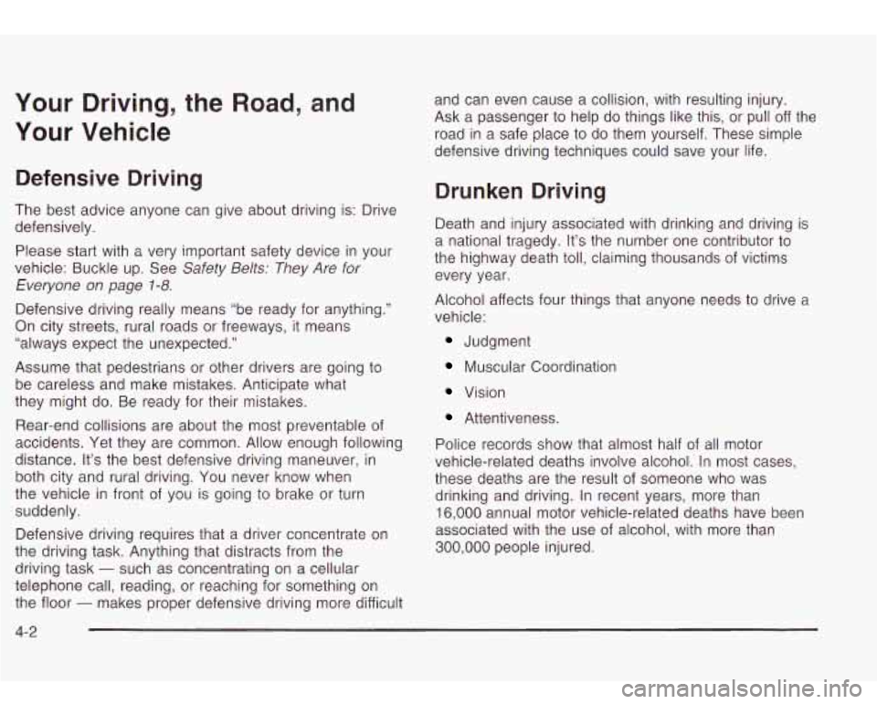 Oldsmobile Bravada 2003 Owners Manuals Your Driving, the Road, and
Your Vehicle
Defensive Driving
The best advice anyone can give about driving is: Drive
defensively.
Please start with
a very important safety device in your Oldsmobile Bravada 2003 Owners Manuals Your Driving, the Road, and
Your Vehicle
Defensive Driving
The best advice anyone can give about driving is: Drive
defensively.
Please start with
a very important safety device in your