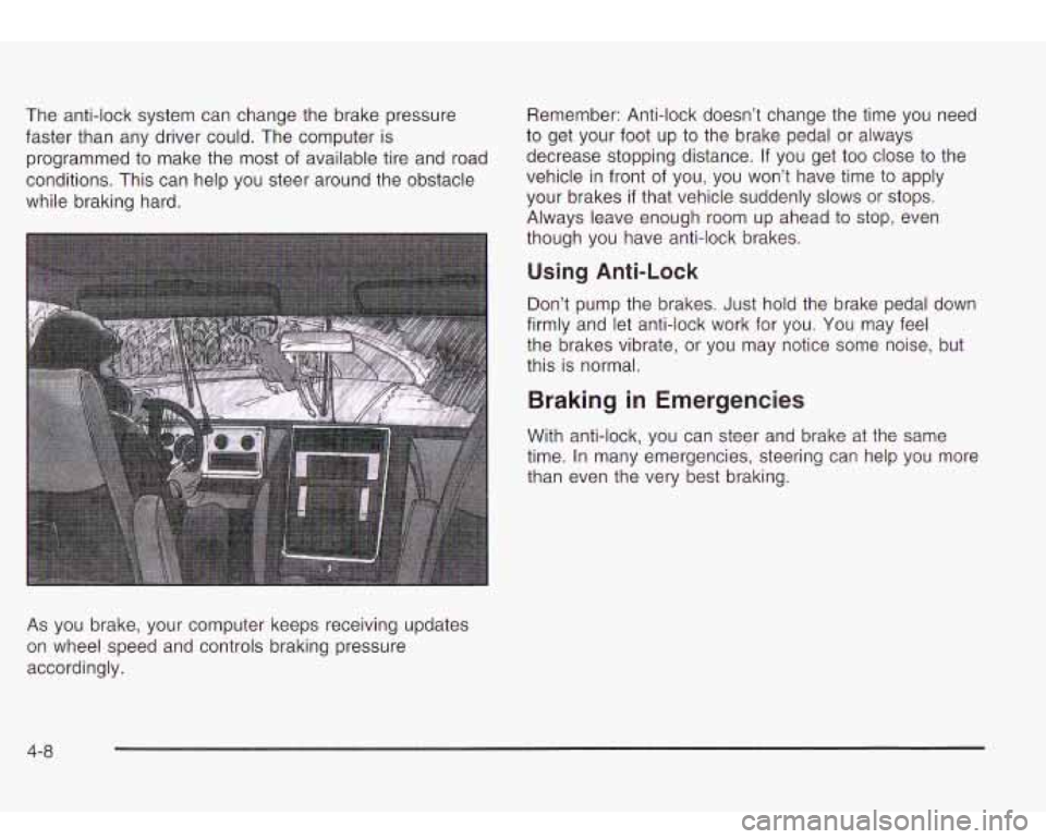 Oldsmobile Bravada 2003  Owners Manuals The anti-lock  system can change  the brake  pressure 
faster  than any driver could.  The  computer  is 
programmed to  make the 
most of available tire  and road 
conditions. This  can help  you ste