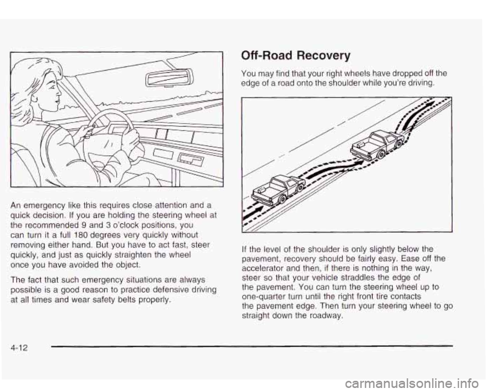 Oldsmobile Bravada 2003 Owners Manuals An emergency like this requires close attention and a
quick decision.
If you are holding the steering wheel at
the recommended
9 and 3 o’clock positions, you
can turn it a full
180 Oldsmobile Bravada 2003 Owners Manuals An emergency like this requires close attention and a
quick decision.
If you are holding the steering wheel at
the recommended
9 and 3 o’clock positions, you
can turn it a full
180