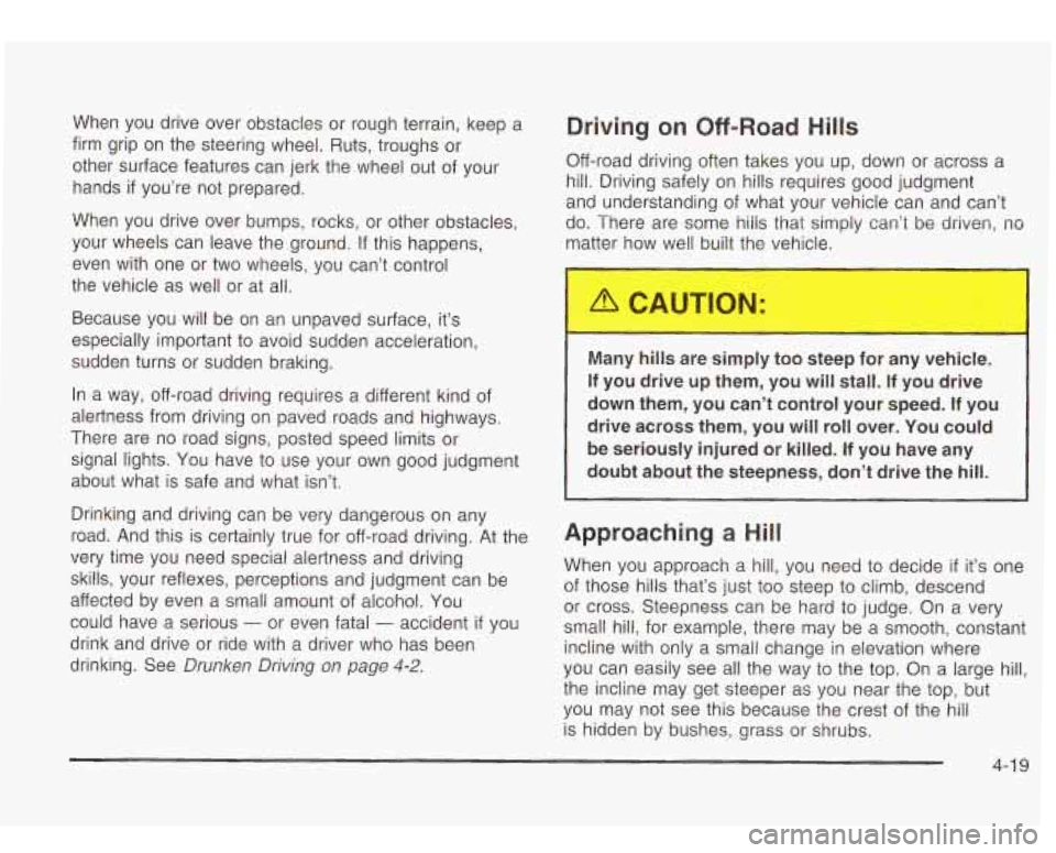 Oldsmobile Bravada 2003 Owners Manuals When you drive over obstacles or rough terrain, keep a
firm grip on the steering wheel. Ruts, troughs or
other surface features can jerk the wheel out of your
hands
if you’re not p Oldsmobile Bravada 2003 Owners Manuals When you drive over obstacles or rough terrain, keep a
firm grip on the steering wheel. Ruts, troughs or
other surface features can jerk the wheel out of your
hands
if you’re not p