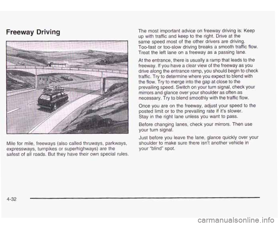 Oldsmobile Bravada 2003 Owners Manuals Freeway Driving
Mile for mile, freeways (also called thruways, parkways,
expressways, turnpikes or superhighways) are the
safest of all roads. But they have their own special rules. The Oldsmobile Bravada 2003 Owners Manuals Freeway Driving
Mile for mile, freeways (also called thruways, parkways,
expressways, turnpikes or superhighways) are the
safest of all roads. But they have their own special rules. The