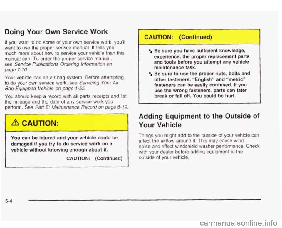 Oldsmobile Bravada 2003 Owners Manuals Doing Your Own Service Work
-
1 If you want to do some of your own service work, you’ll
want
to use the proper service manual. It tells you
much more about how
to service your vehic Oldsmobile Bravada 2003 Owners Manuals Doing Your Own Service Work
-
1 If you want to do some of your own service work, you’ll
want
to use the proper service manual. It tells you
much more about how
to service your vehic
