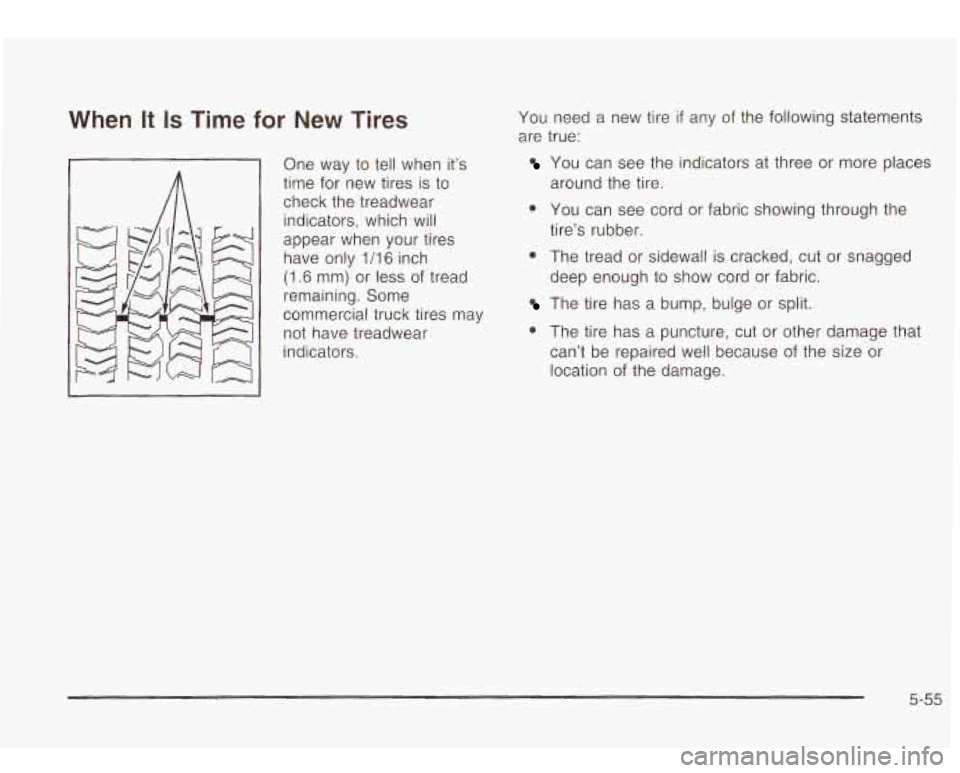 Oldsmobile Bravada 2003  Owners Manuals When It Is Time  for New Tires 
One  way to tell when  it’s 
time  for  new  tires is to 
check the treadwear  indicators,  which  will 
appear when your  tires  have only 
1/16 inch 
(1.6 mm)  or l