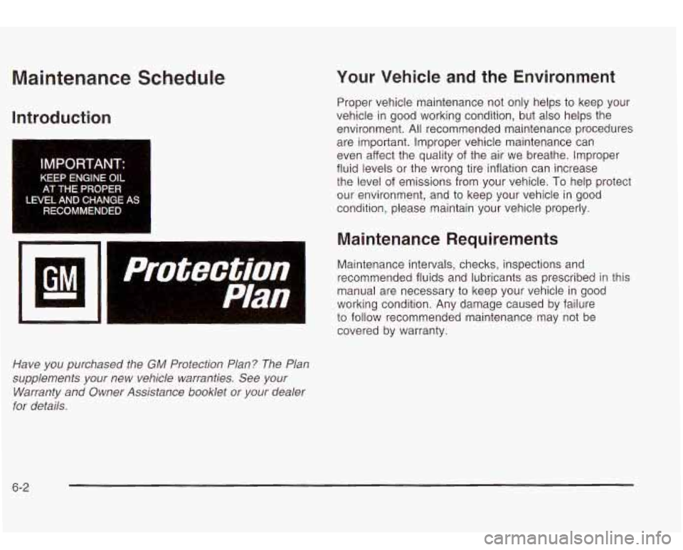 Oldsmobile Bravada 2003 Owners Manuals Maintenance Schedule
Introduction Your
Vehicle and the Environment
Proper vehicle maintenance not only helps to keep your
vehicle in good working condition, but also helps the
enviro Oldsmobile Bravada 2003 Owners Manuals Maintenance Schedule
Introduction Your
Vehicle and the Environment
Proper vehicle maintenance not only helps to keep your
vehicle in good working condition, but also helps the
enviro