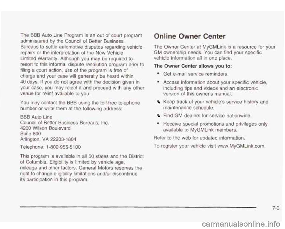 Oldsmobile Bravada 2003  Owners Manuals The BBB  Auto  Line Program  is an out of  court  program 
administered  by  the  Council of Better Business 
Bureaus 
to settle  automotive disputes  regarding vehicle 
repairs  or  the  interpretati