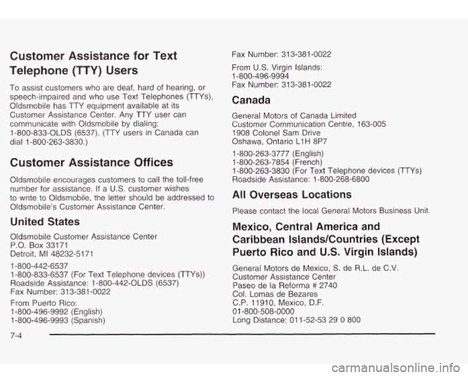 Oldsmobile Bravada 2003  Owners Manuals Customer  Assistance for Text 
Telephone (TTY) Users 
To  assist  customers who are deaf,  hard of  hearing,  or 
speech-impaired  and  who use Text  Telephones  (TTYs), 
Oldsmobile  has  TTY equipmen
