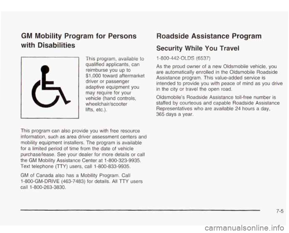 Oldsmobile Bravada 2003  Owners Manuals GM Mobility  Program for Persons 
with  Disabilities 
This  program, available  to 
qualified applicants,  can 
reimburse you  up to 
$1,000 toward aftermarket 
driver  or passenger 
adaptive equipmen