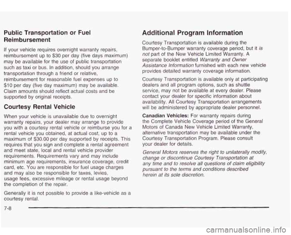 Oldsmobile Bravada 2003  Owners Manuals Public Transportation or Fuel 
Reimbursement 
If your  vehicle  requires overnight warranty  repairs, 
reimbursement  up 
to $30 per  day (five days  maximum) 
may  be available  for  the use of publi