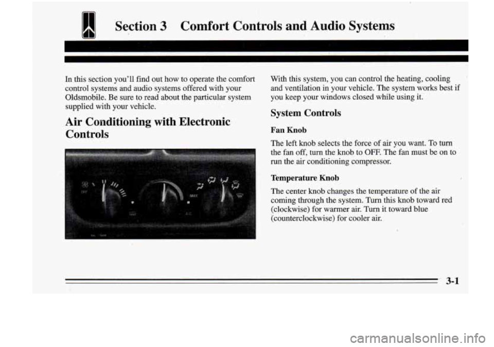 Oldsmobile Cutlass Supreme 1995  Owners Manuals Section 3 Comfort  Controls  and  Au,dio  Systems 
In this  section youll  find out  how  to  operate  the  comfort With  this  system,  you  can control  the  heating,  cooling  
control  systems  