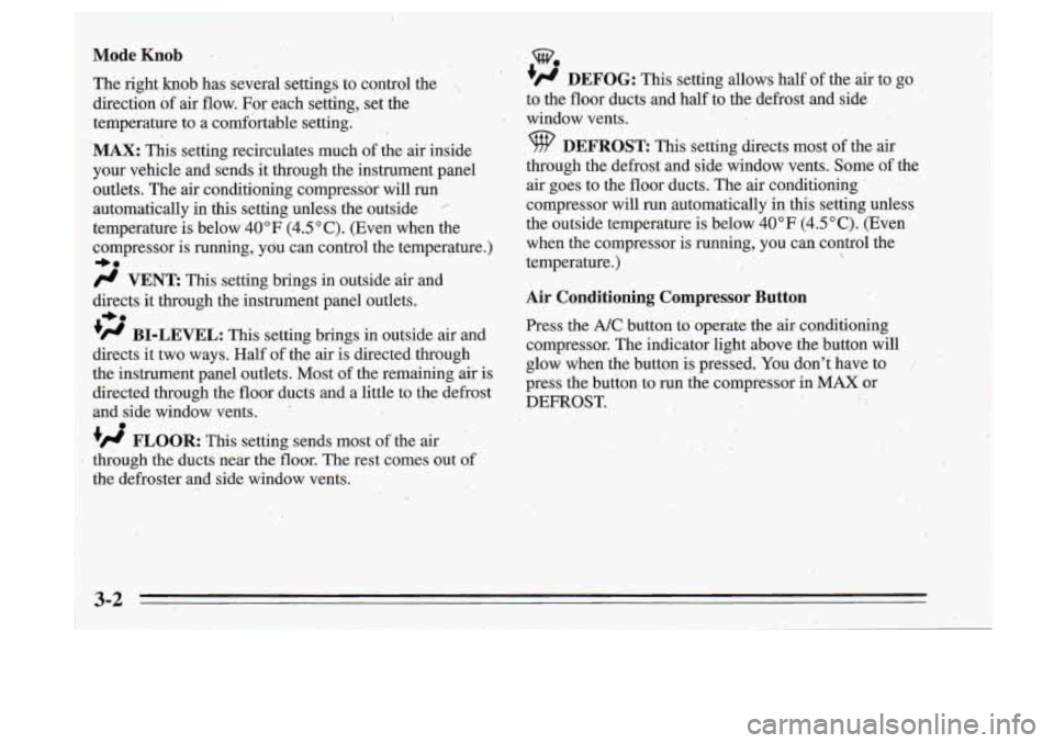 Oldsmobile Cutlass Supreme 1995  Owners Manuals Mode Knob 
The right  knob  has  several  settings  to control  the ., 
direction bf air flow.  For each  setting, set the 
temperature  to  a comfbrtable setting. 
I 
"AX: This setting  recirculates 
