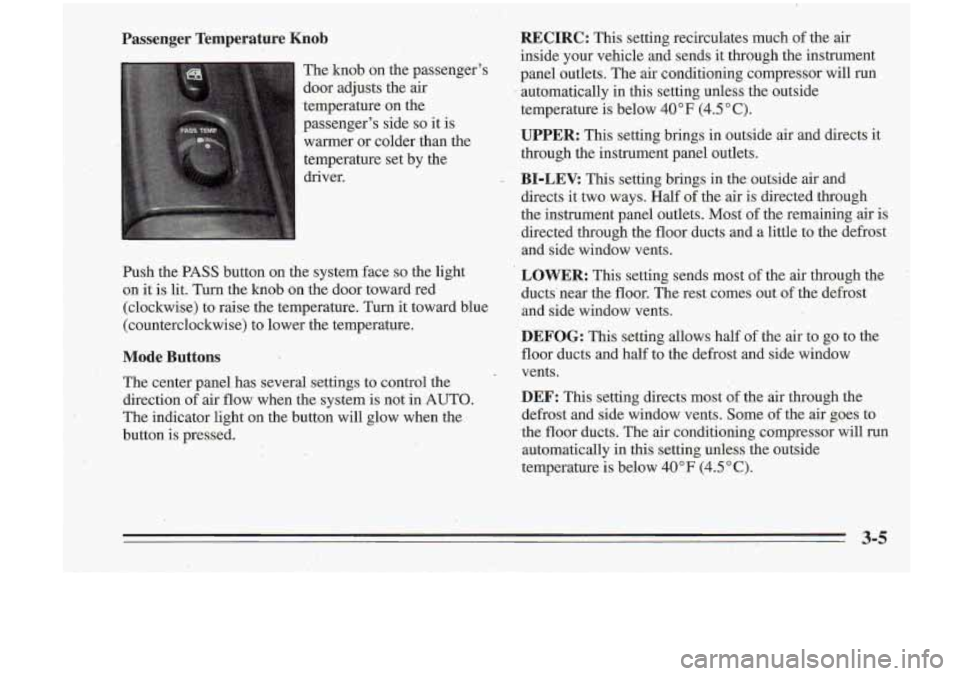 Oldsmobile Cutlass Supreme 1995 Owners Manuals Passenger Temperature Knob
The knob on the passengers
door adjusts the air
.temperature on the
passengers side
so it is
warmer or colder- than -the
temperature set by the
driv Oldsmobile Cutlass Supreme 1995 Owners Manuals Passenger Temperature Knob
The knob on the passengers
door adjusts the air
.temperature on the
passengers side
so it is
warmer or colder- than -the
temperature set by the
driv