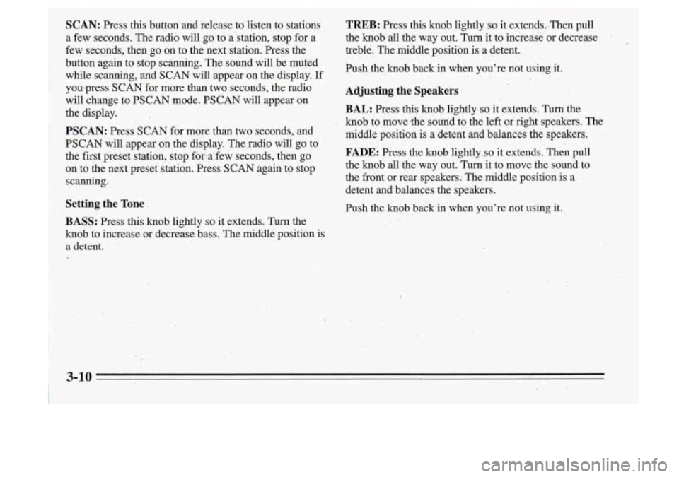 Oldsmobile Cutlass Supreme 1995 Owners Manuals SCAN: Press this button and release to listen to stations
a few seconds. The radio will go to a station, stop for a
few seconds, then go on to the next station. Press the
bu Oldsmobile Cutlass Supreme 1995 Owners Manuals SCAN: Press this button and release to listen to stations
a few seconds. The radio will go to a station, stop for a
few seconds, then go on to the next station. Press the
bu