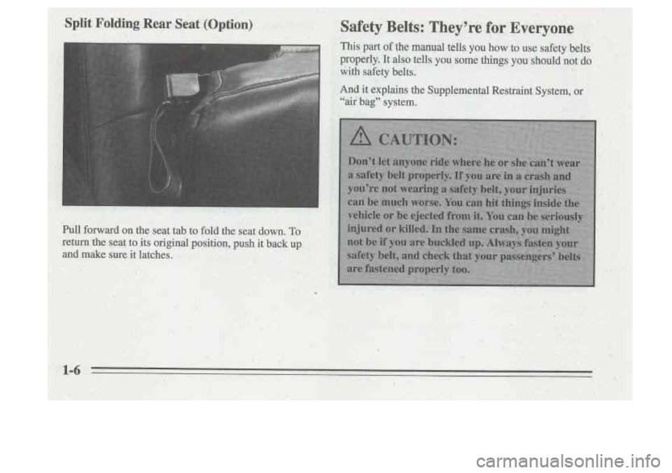Oldsmobile Cutlass Supreme 1995  Owners Manuals I 
Split Folding Rear Seat (Option) 
, 
Safety,  Belts: They’re for Everyone 
‘This part of the manual tells you how to use safety bel& 
properly. 
It qlso tells  you some things you’,should not