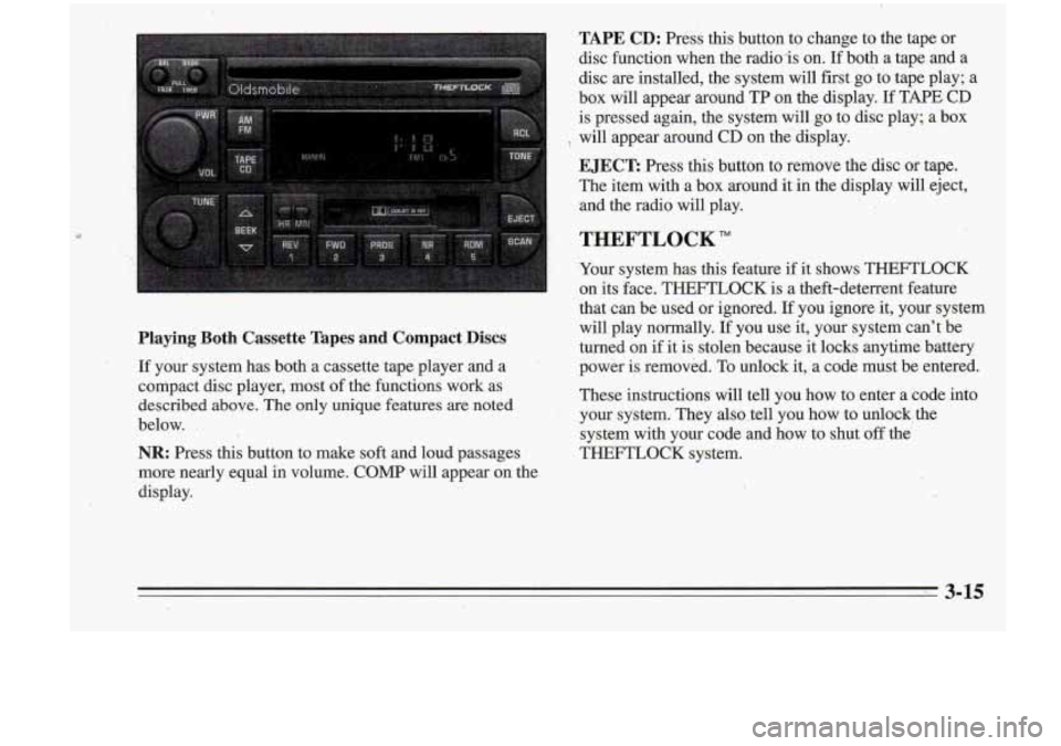 Oldsmobile Cutlass Supreme 1995 Owners Manuals TAPE CD: Press this button to change to the taDe or
Playing Both Cassette Tapes and Compact .Discs
If your system has both a cassette tape player and a
compact disc player, mos Oldsmobile Cutlass Supreme 1995 Owners Manuals TAPE CD: Press this button to change to the taDe or
Playing Both Cassette Tapes and Compact .Discs
If your system has both a cassette tape player and a
compact disc player, mos