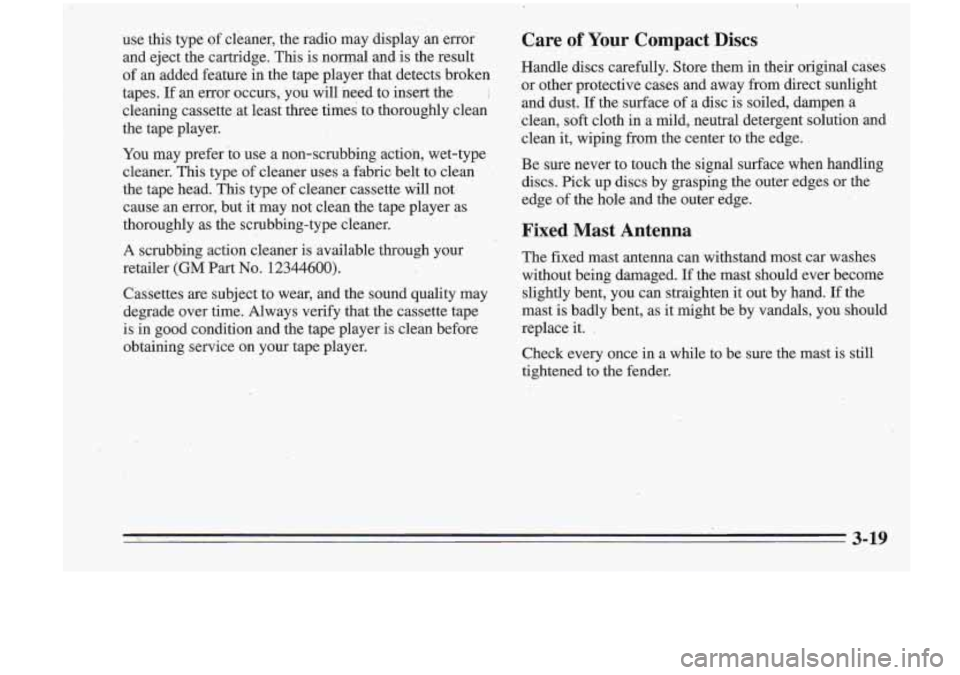 Oldsmobile Cutlass Supreme 1995 Owners Manuals use this type of cleaner, the radio may display an error
and eject the cartridge.
This is nongal and is the result
of an added feature in the tape player that detects broken
ta Oldsmobile Cutlass Supreme 1995 Owners Manuals use this type of cleaner, the radio may display an error
and eject the cartridge.
This is nongal and is the result
of an added feature in the tape player that detects broken
ta