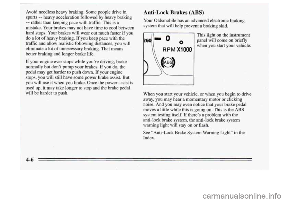 Oldsmobile Cutlass Supreme 1995  Owners Manuals I 
Anti-Lock Brakes (A S) 
Your Oldsmobile  has  an advanced  electronic  braking 
system  that 
will help  prevent a braking  skid. 
This  light  on  the  instrument 
panel  will  come  on  briefly 
