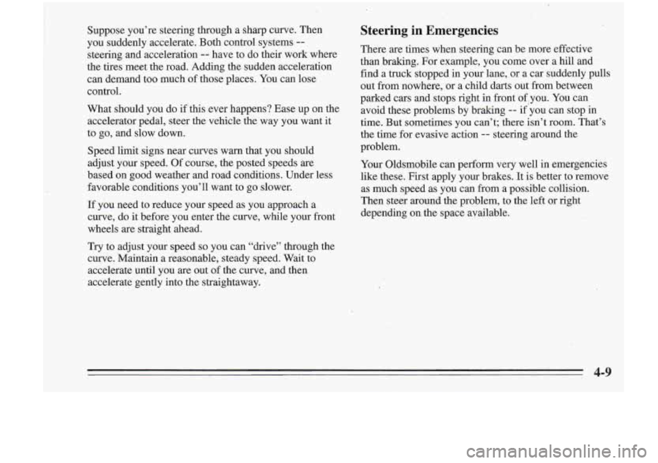 Oldsmobile Cutlass Supreme 1995 Owners Manuals Suppose you’re steering through a sharp curve. Then
you suddenly accelerate. Both control systems
--
steering and acceleration -- have to do their work where
the tires meet the r Oldsmobile Cutlass Supreme 1995 Owners Manuals Suppose you’re steering through a sharp curve. Then
you suddenly accelerate. Both control systems
--
steering and acceleration -- have to do their work where
the tires meet the r