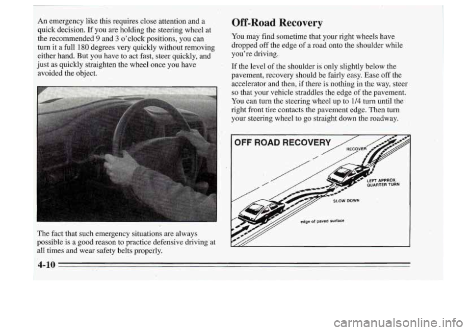 Oldsmobile Cutlass Supreme 1995  Owners Manuals An emergency  like  this  requires  close  attention  and  a  
quick decision.  If  you are  holding  the  steering  wheel  at 
the  recommended 
9 and 3 oclock  positions,  you  .can 
turn  it a 
f