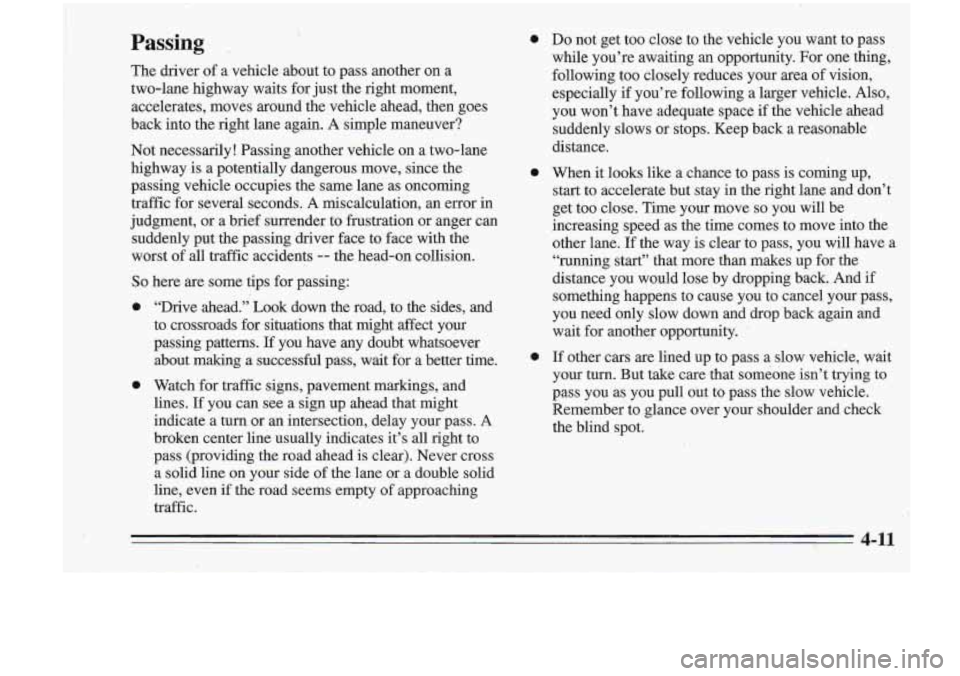 Oldsmobile Cutlass Supreme 1995 Owners Manuals Passing
The driver of a vehicle about to pass another on a
two-lane highway waits for just the right moment,
accelerates, moves around the vehicle ahead, then goes
back into the r Oldsmobile Cutlass Supreme 1995 Owners Manuals Passing
The driver of a vehicle about to pass another on a
two-lane highway waits for just the right moment,
accelerates, moves around the vehicle ahead, then goes
back into the r
