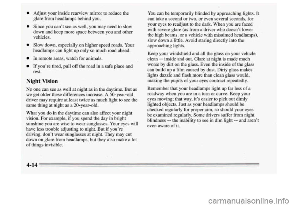 Oldsmobile Cutlass Supreme 1995 Owners Manuals Adjust your inside rearview mirror to reduce the
. glare from headlamps behind you.
,e Since you can’t see as well, you may need to slow
down and keep more space between you Oldsmobile Cutlass Supreme 1995 Owners Manuals Adjust your inside rearview mirror to reduce the
. glare from headlamps behind you.
,e Since you can’t see as well, you may need to slow
down and keep more space between you