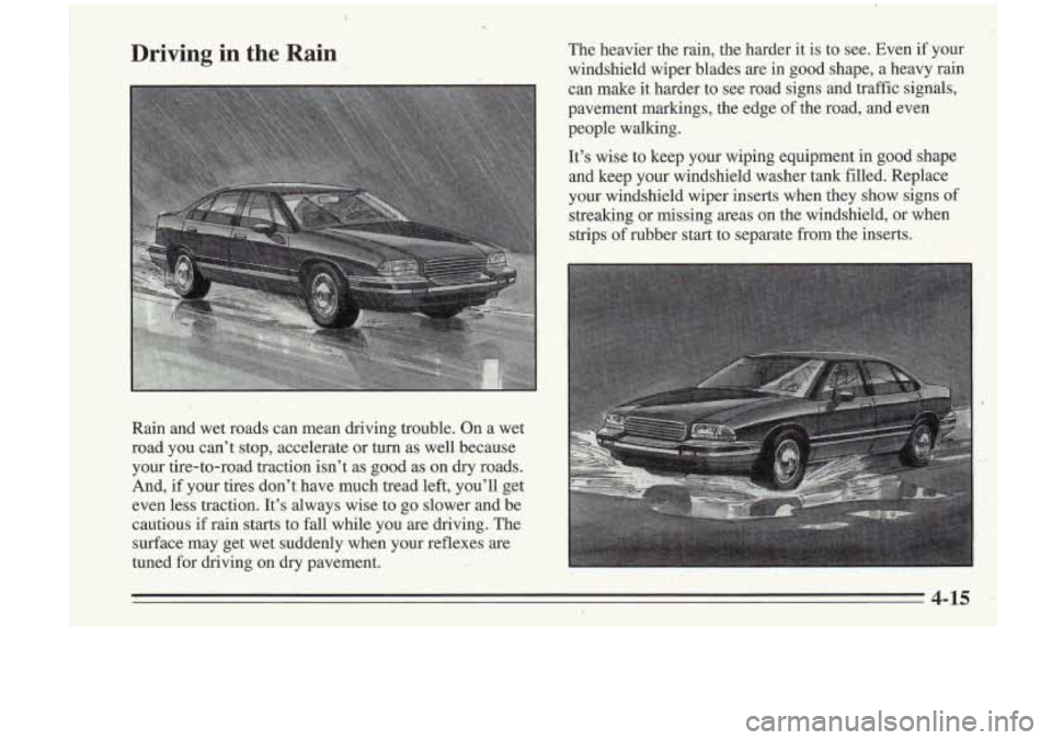 Oldsmobile Cutlass Supreme 1995  Owners Manuals Driving in the Rain 
Rain  and  wet  roads can mean  driving  trouble.  On  a  wet 
road  you  can’t  stop,  aGcelerate or  turn  as well because 
your  tire-to-road  traction  isn’t as,  good  as