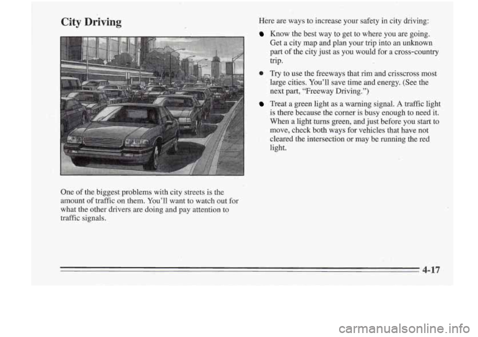 Oldsmobile Cutlass Supreme 1995  Owners Manuals City Driving Here are  ways  to  increase  your  safety in city  driving: 
Know  the  best  way  to  get to  where  you  are  going. 
Get  a  city  map  and  plan  your  trip  into  an  unkriown 
part