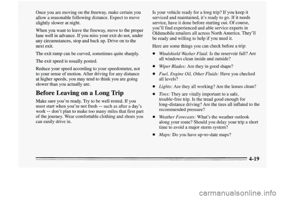 Oldsmobile Cutlass Supreme 1995 Owners Manuals 3 Once you are m,oving on the freeway, make certain you
allow a reasonable following distance. Expect to move
slightly slower at night.
When you want to leave the freeway, move to Oldsmobile Cutlass Supreme 1995 Owners Manuals 3 Once you are m,oving on the freeway, make certain you
allow a reasonable following distance. Expect to move
slightly slower at night.
When you want to leave the freeway, move to
