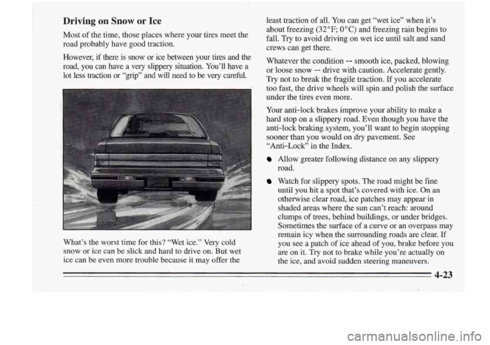 Oldsmobile Cutlass Supreme 1995 Owners Manuals Driving on Snow or Ice
Most of the time, those places where your tires meet the
road probably have good traction. least traction
of all.
You can get “wet ice” when it’s
abo Oldsmobile Cutlass Supreme 1995 Owners Manuals Driving on Snow or Ice
Most of the time, those places where your tires meet the
road probably have good traction. least traction
of all.
You can get “wet ice” when it’s
abo