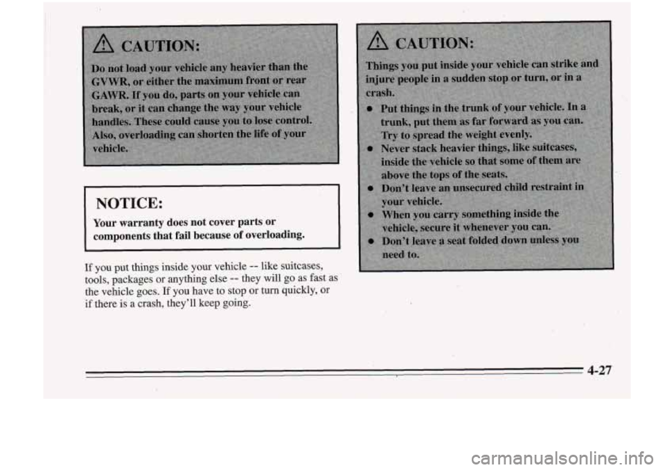 Oldsmobile Cutlass Supreme 1995  Owners Manuals NOTICE: 
Your  warranty does not  cover  parts or 
components  that, fail because of overloading. 
If you put things  inside your  vehicle -- like suitcases, 
tools,  packages 
or anything else -- the