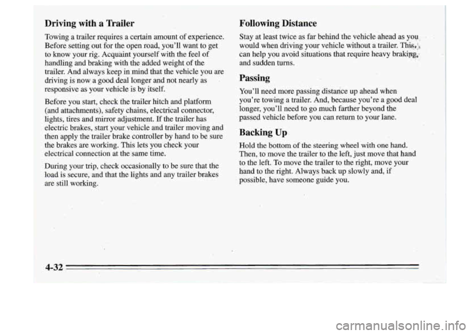 Oldsmobile Cutlass Supreme 1995 Owners Manuals -
I
,
Driving with a Trailer Following Distance
Towing a trailer requires a certain amount
of experience. Stay at least twice as far behind the vehicle .ahead as- you - .
Be Oldsmobile Cutlass Supreme 1995 Owners Manuals -
I
,
Driving with a Trailer Following Distance
Towing a trailer requires a certain amount
of experience. Stay at least twice as far behind the vehicle .ahead as- you - .
Be