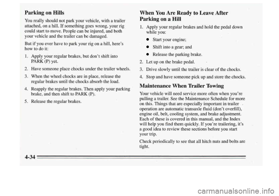 Oldsmobile Cutlass Supreme 1995 Owners Manuals Parking on Hills
You really should not park your vehicle, with a trailer
attached,
on a hill. If something goes wrong, your rig
could start to move. People can be injured, and Oldsmobile Cutlass Supreme 1995 Owners Manuals Parking on Hills
You really should not park your vehicle, with a trailer
attached,
on a hill. If something goes wrong, your rig
could start to move. People can be injured, and