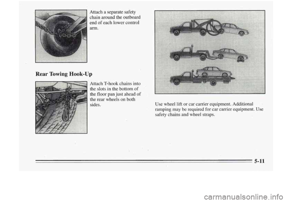 Oldsmobile Cutlass Supreme 1995  Owners Manuals Rear Towing Hook-Up 
Attach a separate  safety 
chain 
aroupd the  outboard 
end 
of each.  lower-  control 
arm. . .. .. I   
I Attach  T-hook  chains  into 
the  slots  in  the bottom 
of 
the fl