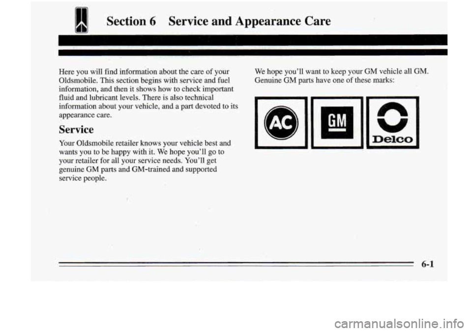 Oldsmobile Cutlass Supreme 1995  Owners Manuals I Section 6 Service  and  Appearance  Care 
rn 
Here  you  will find information  about the care  of your  We 
hope  you’ll  want  to  keep  your  GM  vehicle  all  GM. 
Oldsmobile.  This section  b