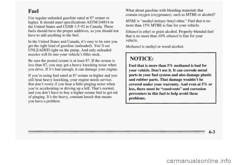Oldsmobile Cutlass Supreme 1995 Owners Manuals Fuel
Use regular unleaded gasoline rated at 87 octane or
higher. It should meet specifications ASTM
D4814 in
the United States and CGSB
3.5-92 in Canada. These
fuels should have the p Oldsmobile Cutlass Supreme 1995 Owners Manuals Fuel
Use regular unleaded gasoline rated at 87 octane or
higher. It should meet specifications ASTM
D4814 in
the United States and CGSB
3.5-92 in Canada. These
fuels should have the p