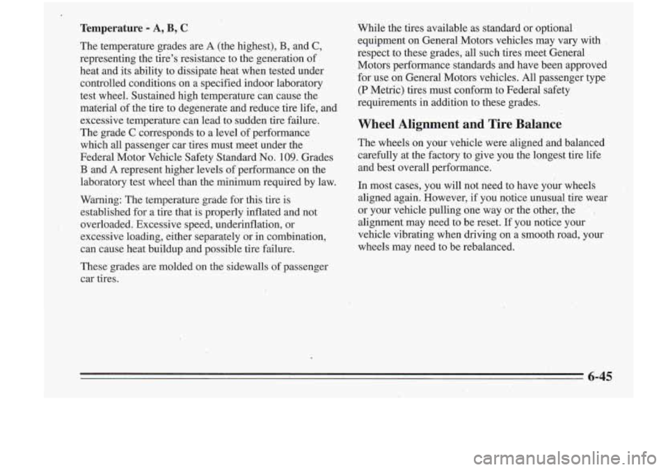 Oldsmobile Cutlass Supreme 1995 Owners Manuals Temperature A, B, C
The temperature grades are A (the highest), B, and C,
representing the tires resistance to the generation of
heat and its ability to dissipate heat when tested.u Oldsmobile Cutlass Supreme 1995 Owners Manuals Temperature A, B, C
The temperature grades are A (the highest), B, and C,
representing the tires resistance to the generation of
heat and its ability to dissipate heat when tested.u