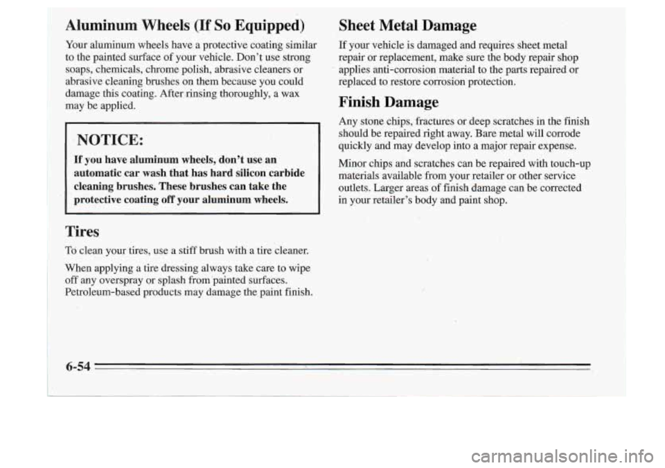 Oldsmobile Cutlass Supreme 1995 Owners Manuals Aluminum Wheels (If So Equipped)
Your aluminum wheels have a protective coating similar
to the painted surface
of your vehicle. Don’t use strong
soaps, chemicals, chrome polish Oldsmobile Cutlass Supreme 1995 Owners Manuals Aluminum Wheels (If So Equipped)
Your aluminum wheels have a protective coating similar
to the painted surface
of your vehicle. Don’t use strong
soaps, chemicals, chrome polish