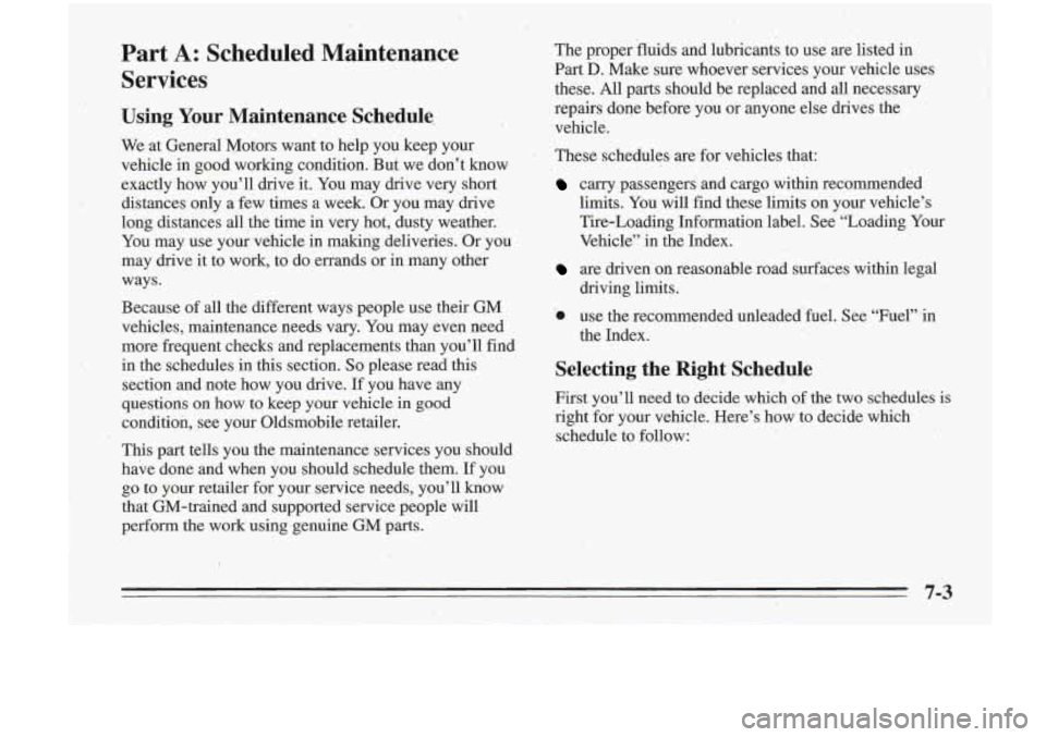 Oldsmobile Cutlass Supreme 1995 Owners Manuals ,Part A: Scheduled Maintenance
Services
Using Your Maintenance Schedule,
We at General Motors want to help you keep your
vehicle in good working condition. But we don? know
exactly Oldsmobile Cutlass Supreme 1995 Owners Manuals ,Part A: Scheduled Maintenance
Services
Using Your Maintenance Schedule,
We at General Motors want to help you keep your
vehicle in good working condition. But we don? know
exactly