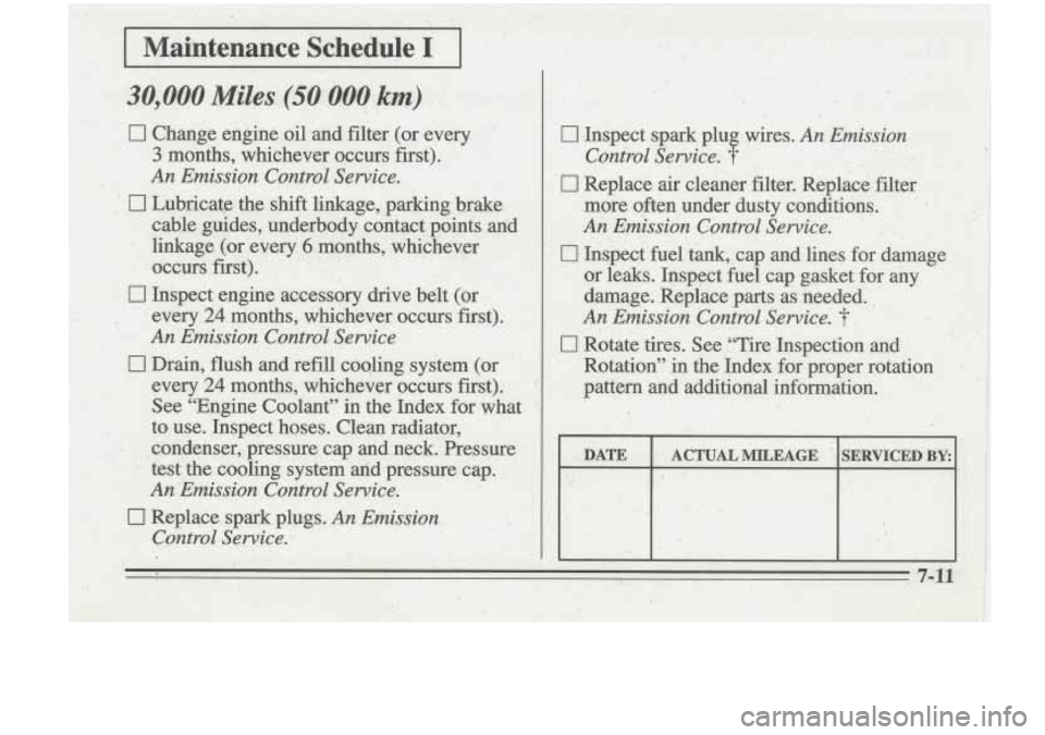 Oldsmobile Cutlass Supreme 1995  Owners Manuals I Mairrtenance Schedule I 
0 Change engine .oil and filter (or every  
3 months,,  whichever  occurs first). 
An Emission Confro1 Service.  