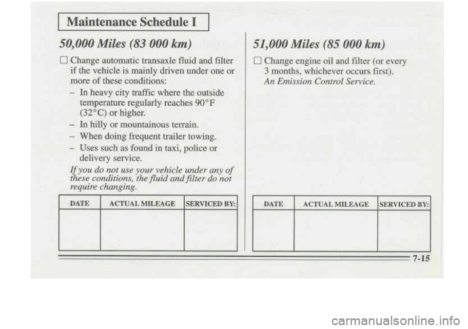 Oldsmobile Cutlass Supreme 1995  Owners Manuals I 
ACTUAL MILEAGE 
Change  engine oil and ater (or every 
3 months, whichever  occurs first). 
An Emission Control Sewice. -I  