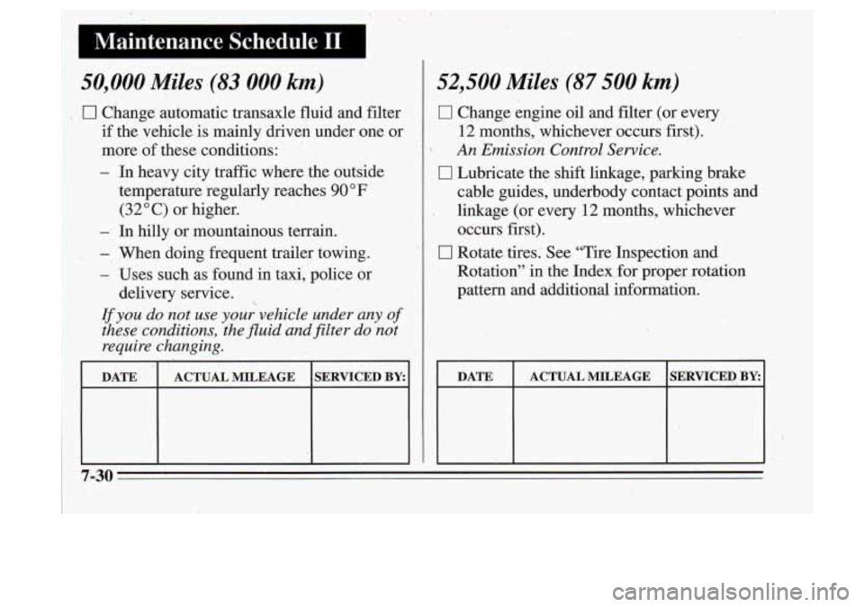 Oldsmobile Cutlass Supreme 1995  Owners Manuals . .50,000 Miles ,. (83 000 km) 
‘i 0 Change  automatic  transaxle fluid  and filter 
if  the  vehicle,  is mainly  driven  under  one  or 
more  of these  conditions: 
- In heavy  city 
.. 
traffic 