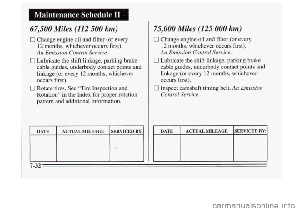 Oldsmobile Cutlass Supreme 1995  Owners Manuals I 
I Maintenance  Schedule I1 
67,500 Miles (112 500 kt) 
0 Change engine oil  and filter (or every 
‘’, 12 months,  whichever  occurs  first). 
An  Emission  Control  Sewice. 
0 Lubricate  the sh