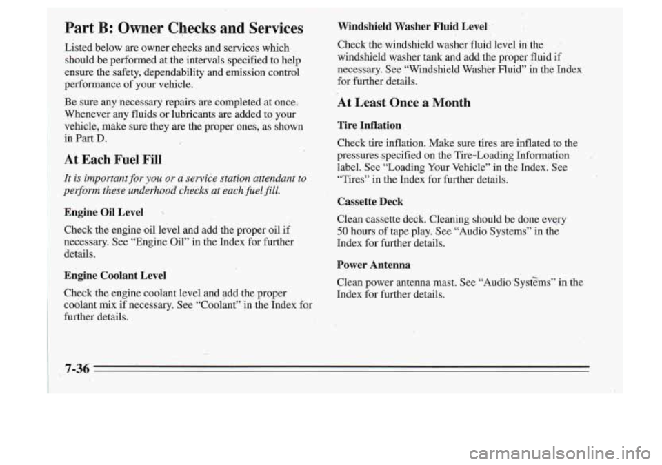 Oldsmobile Cutlass Supreme 1995 Owners Manuals ~ Part B: Owner Checks and Services Windshield Washer Fluid Level
Listed below are owner checks and services which
Check the windshield washer fluid level in the
should
be perfor Oldsmobile Cutlass Supreme 1995 Owners Manuals ~ Part B: Owner Checks and Services Windshield Washer Fluid Level
Listed below are owner checks and services which
Check the windshield washer fluid level in the
should
be perfor