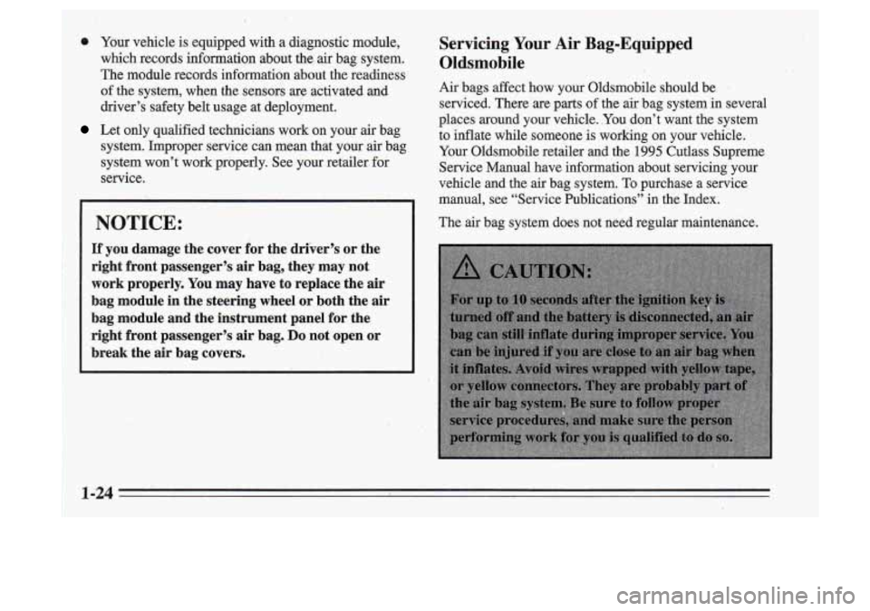 Oldsmobile Cutlass Supreme 1995 Owners Manuals 0 Your vehicle is equipped with a diagnostic module,
which records information about -the air bag system.
The module records information about the readiness
of
the system, when th Oldsmobile Cutlass Supreme 1995 Owners Manuals 0 Your vehicle is equipped with a diagnostic module,
which records information about -the air bag system.
The module records information about the readiness
of
the system, when th